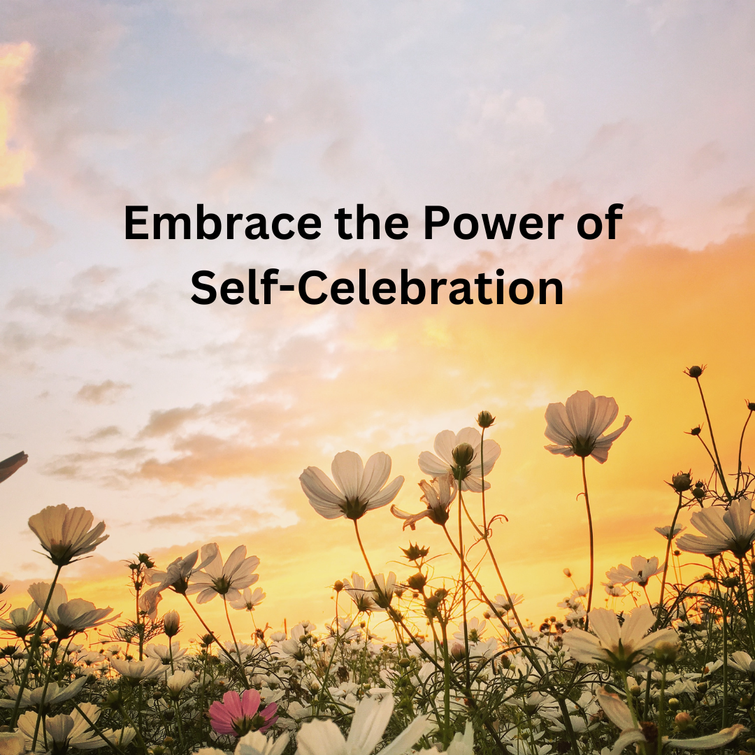 Embrace the Power of Self-Celebration