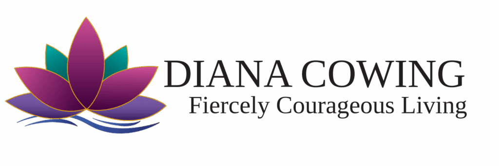 Diana Cowing | Fiercely Courageous Living